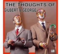 The Thoughts of Gilbert & George