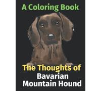 The Thoughts of My Bavarian Mountain Hound: A Coloring Book