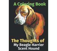 The Thoughts of My Beagle Harrier Scent Hound: A Coloring Book