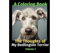 The Thoughts of My Bedlington Terrier: A Coloring Book Volume 1