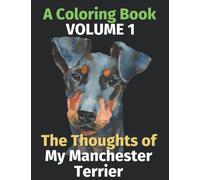 The Thoughts of My Manchester Terrier: A Coloring Book Volume 1