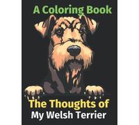 The Thoughts of My Welsh Terrier: A Coloring Book