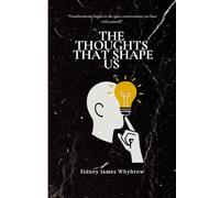 THE THOUGHTS THAT SHAPE US: “Transformation begins in the quiet conversations you have with yourself.”: 2 (The Generational Shift Series)