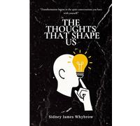 THE THOUGHTS THAT SHAPE US: “Transformation begins in the quiet conversations you have with yourself.” (The Generational Shift Series)
