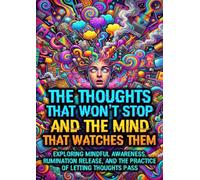 The Thoughts That Won't Stop and The Mind That Watches Them: Exploring Mindful Awareness, Rumination Release, and The Practice of Letting Thoughts Pass