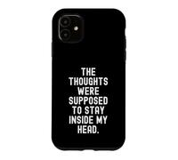 the thoughts were supposed to stay inside my head witty Case for iPhone 11