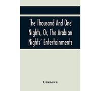 The Thousand And One Nights, Or, The Arabian Nights' Entertainments