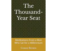 The Thousand-Year Seat: Meditations from a Man Who Sat for a Millennium