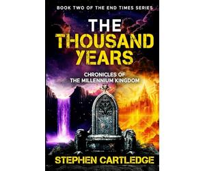 THE THOUSAND YEARS: Chronicles of the Millennium Kingdom: 2 (The End Times Series:)