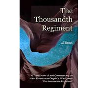 The Thousandth Regiment: A Translation of and Commentary on Hans Ehrenbaum-Degele's War Poems "Das tausendste Regiment": 1 (Poetry)