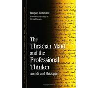 The Thracian Maid and the Professional Thinker: Arendt and Heidegger (S U N Y Series in Contemporary Continental Philosophy)