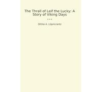 The Thrall of Leif the Lucky: A Story of Viking Days (Classic Books)