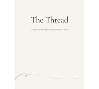 The Thread: A Workbook for Discovering Your Life Project
