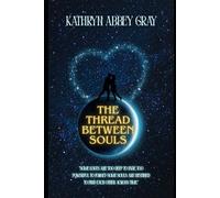 The Thread Between Souls: "Some loves are too deep to fade, too powerful to forget-some souls are destined to find each other across time."