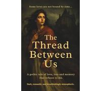The Thread Between Us: A gothic tale of love, loss and memory that refuses to die.