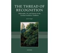 The Thread of Recognition : Philosophy, Art, and Nature in the German Aesthetic Tradition