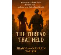 The Thread That Held: A true story of two lives torn by war, and one love that refused to die.