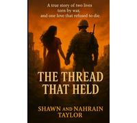 The Thread That Held: A true story of two lives torn by war, and one love that refused to die.