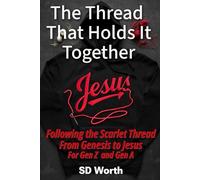 The Thread That Holds It Together: Following the Scarlet Thread from Genesis to Jesus