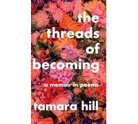 The Threads of Becoming: A Memoir in Poems