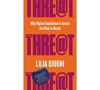 The Threat : Why Digital Capitalism is Sexist - And How to Resist