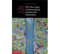 The Three Ages of International Commercial Arbitration: 163 (Cambridge Studies in International and Comparative Law, Series Number 163)