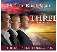 The Three Amigos - On The Road Again. The Essential Collection