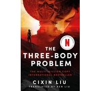 The Three-Body Problem: Soon to be a major Netflix series by Cixin Liu Ken Liu