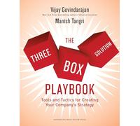 The Three-Box Solution Playbook: Tools and Tactics for Creating Your Company's Strategy