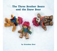 The Three Brother Bears and the Snow Bear: A Three Brother Bears Adventure: 1 (The Three Bother Bears and Friends)