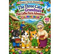 The Three Cats and Grandma's Thai Coffee Farm Adventure: A Fun Farm Coloring Adventure for Kids Exploring Coffee Plants, Harvesting, Nature, and Life ... Farm (Grandma's Thai Cats Adventures)
