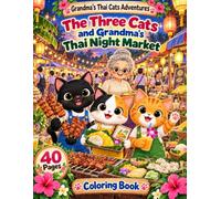 The Three Cats and Grandma's Thai Night Market: A Heartwarming Children's Book About Feline Teamwork, Thai Culture, and Cozy Street Food (Grandma's Thai Cats Adventures)