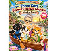 The Three Cats and Grandma's Thai River Adventure: A Cute Cat Adventure and Cozy Thai Floating Market Coloring Book for Kids and Adults (Grandma's Thai Cats Adventures)