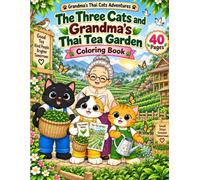 The Three Cats and Grandma's Thai Tea Garden: A Cozy and Relaxing Coloring Book for Kids and Adults (Grandma's Thai Cats Adventures Book 21)