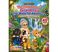The Three Cats and Grandma's Thai Waterfall Adventure: A Premium Nature & Wildlife Coloring Book for Kids: Collector's Edition Featuring Mindfulness, ... Learning (Grandma's Thai Cats Adventures)