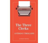 The Three Clerks: A19th-Century English Novel, An Original and Unabridged Reproduction