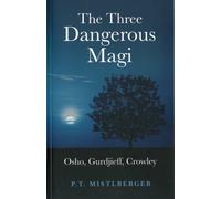 The Three Dangerous Magi : Osho, Gurdjieff, Crowley