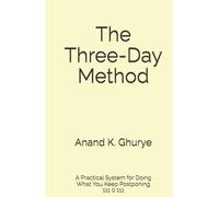 The Three Day Method: A Practical System for Doing What You Keep Postponing