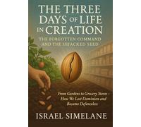 The Three Days of Life in Creation: The Forgotten Command and the Hijacked Seed