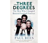 The Three Degrees: The Men Who Changed British Football Forever