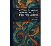 The Three Dervishes and Other Persian Tales and Legends
