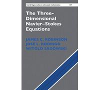 The Three-Dimensional Navier-Stokes Equations: Classical Theory: 157 (Cambridge Studies in Advanced Mathematics, Series Number 157)