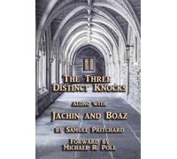 The Three Distinct Knocks: along with Jachin and Boaz
