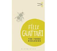 The Three Ecologies (Bloomsbury Revelations): Written by Felix Guattari, 2014 Edition, Publisher: Bloomsbury Academic [Paperback]