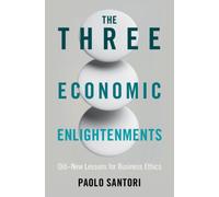 The Three Economic Enlightenments : Old-New Lessons for Business Ethics