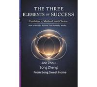 The Three Elements of Success: Confidence, Method, and Choice / How to Build a System That Actually Works