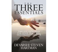 The Three Essentials : Timeless Principles for Inner Peace and Self-Transformation