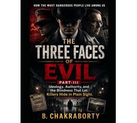THE THREE FACES OF EVIL- PART-III : Ideology, Authority, and the Blindness That Let Killers Hide in Plain Sight: A Gripping True Crime Investigation into the Psychology of Evil