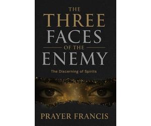 The Three Faces of the Enemy: Prophetic Discernment to Expose, Expel, and Overcome the 3 Types of People That Can Ruin Your Life: The Discerning of ... Spirits and Exposing the Marine Kingdom)