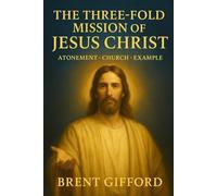 The Three-Fold Mission of Jesus Christ: How Christ Saves, Organizes, and Leads Us Home to God (The Mission and the Measure of Jesus Christ)